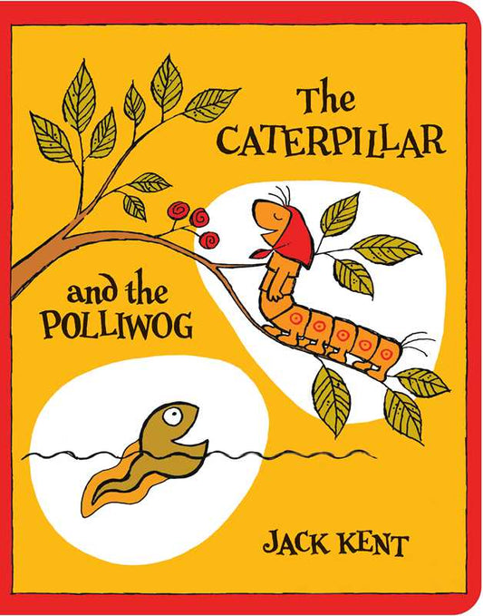 Caterpillar and the Polliwog by Jack Kent